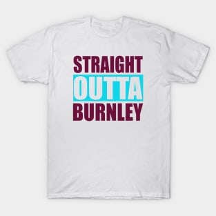 Straight Outta Burnley Lancashire T-Shirt